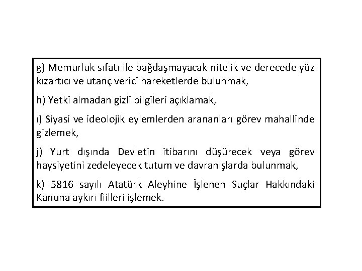 g) Memurluk sıfatı ile bağdaşmayacak nitelik ve derecede yüz kızartıcı ve utanç verici hareketlerde