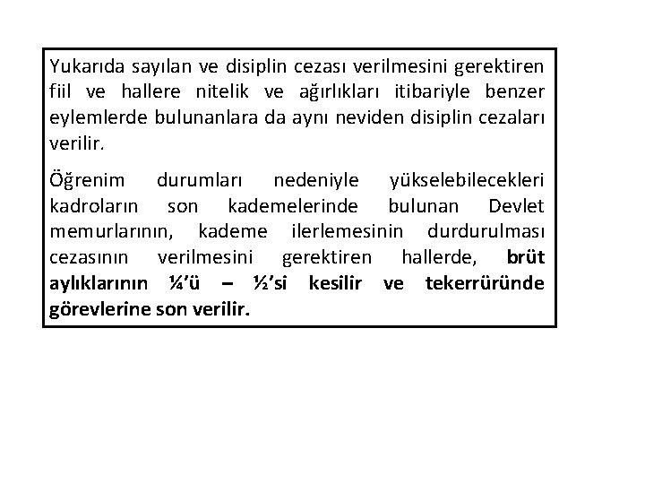 Yukarıda sayılan ve disiplin cezası verilmesini gerektiren fiil ve hallere nitelik ve ağırlıkları itibariyle