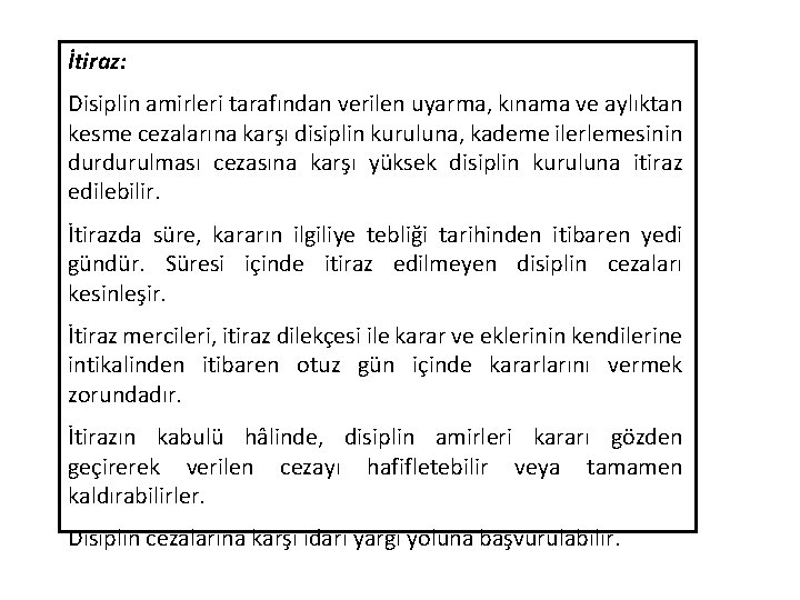 İtiraz: Disiplin amirleri tarafından verilen uyarma, kınama ve aylıktan kesme cezalarına karşı disiplin kuruluna,