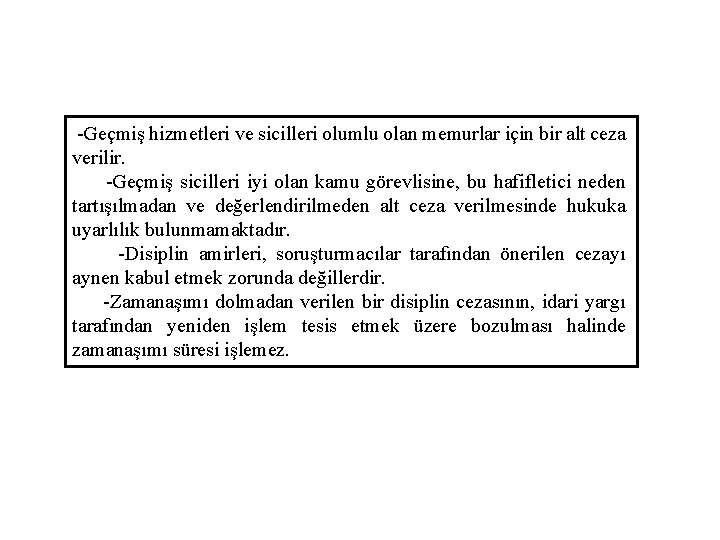 -Geçmiş hizmetleri ve sicilleri olumlu olan memurlar için bir alt ceza verilir. -Geçmiş sicilleri