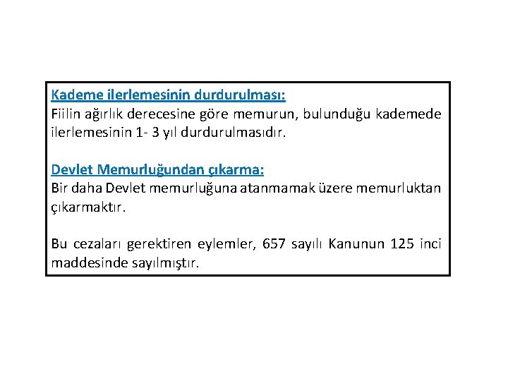 Kademe ilerlemesinin durdurulması: Fiilin ağırlık derecesine göre memurun, bulunduğu kademede ilerlemesinin 1 - 3