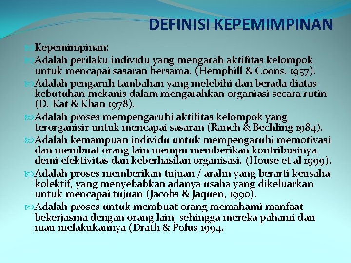 DEFINISI KEPEMIMPINAN Kepemimpinan: Adalah perilaku individu yang mengarah aktifitas kelompok untuk mencapai sasaran bersama.