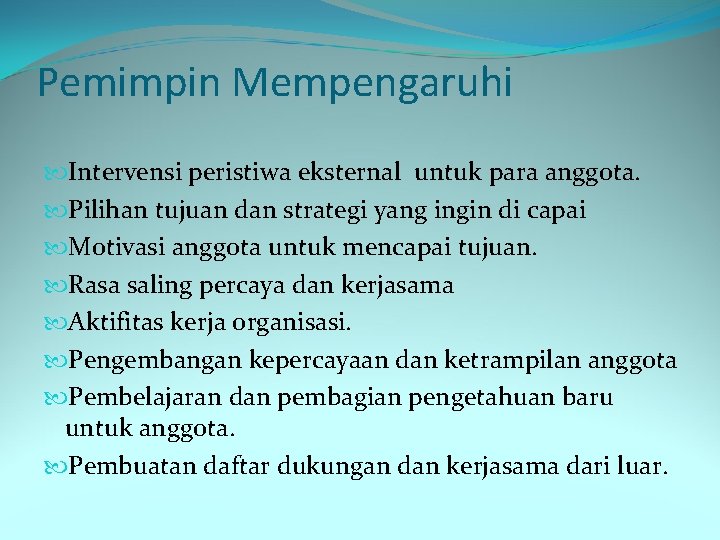 Pemimpin Mempengaruhi Intervensi peristiwa eksternal untuk para anggota. Pilihan tujuan dan strategi yang ingin