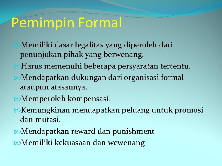 Pemimpin Formal Memiliki dasar legalitas yang diperoleh dari penunjukan pihak yang berwenang. Harus memenuhi