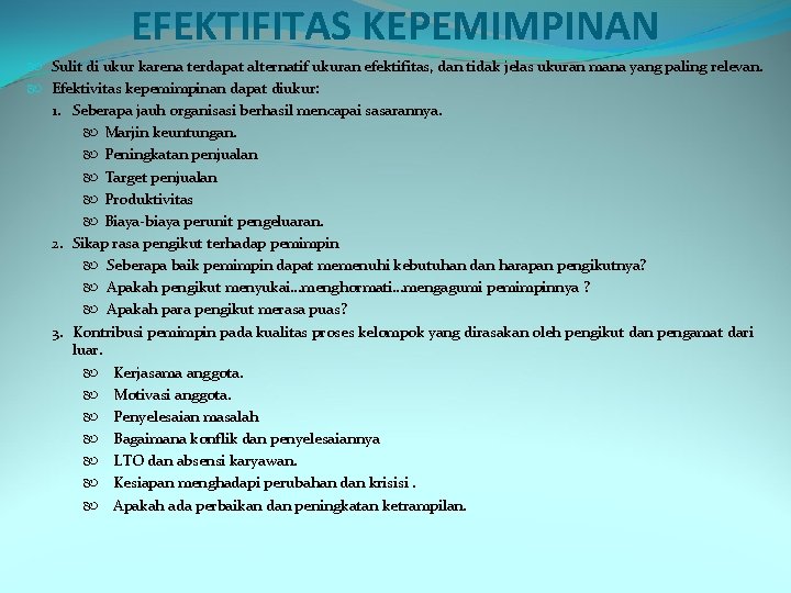 EFEKTIFITAS KEPEMIMPINAN Sulit di ukur karena terdapat alternatif ukuran efektifitas, dan tidak jelas ukuran