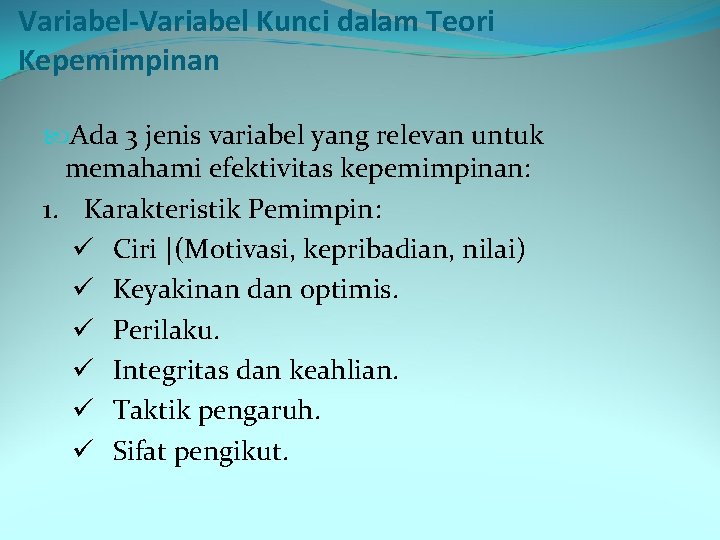 Variabel-Variabel Kunci dalam Teori Kepemimpinan Ada 3 jenis variabel yang relevan untuk memahami efektivitas