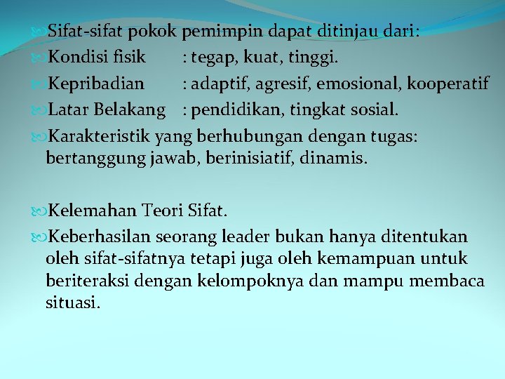  Sifat-sifat pokok pemimpin dapat ditinjau dari: Kondisi fisik : tegap, kuat, tinggi. Kepribadian