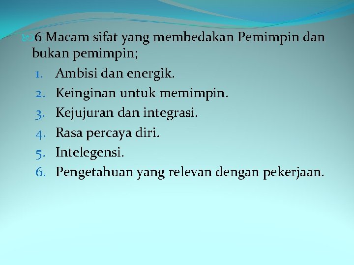  6 Macam sifat yang membedakan Pemimpin dan bukan pemimpin; 1. Ambisi dan energik.