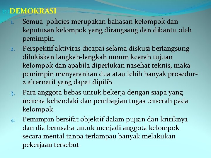  DEMOKRASI 1. Semua policies merupakan bahasan kelompok dan keputusan kelompok yang dirangsang dan