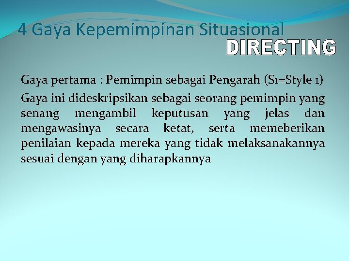 4 Gaya Kepemimpinan Situasional Gaya pertama : Pemimpin sebagai Pengarah (S 1=Style 1) Gaya