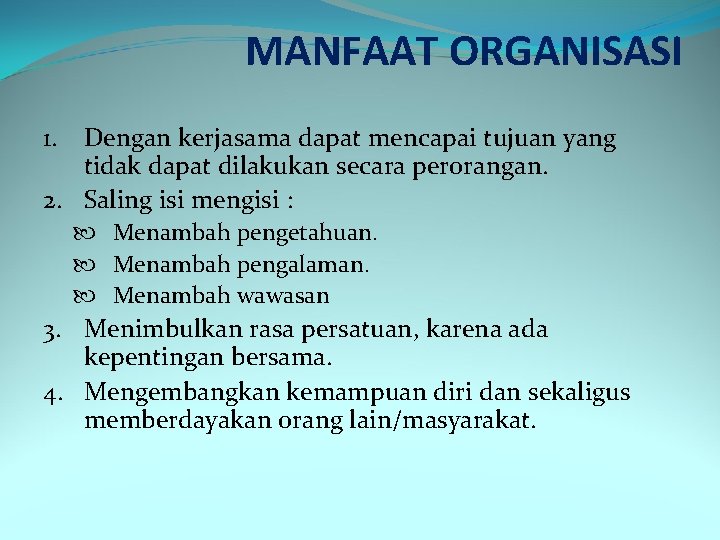 MANFAAT ORGANISASI 1. Dengan kerjasama dapat mencapai tujuan yang tidak dapat dilakukan secara perorangan.