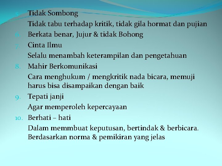 5. 6. 7. 8. 9. 10. Tidak Sombong Tidak tabu terhadap kritik, tidak gila