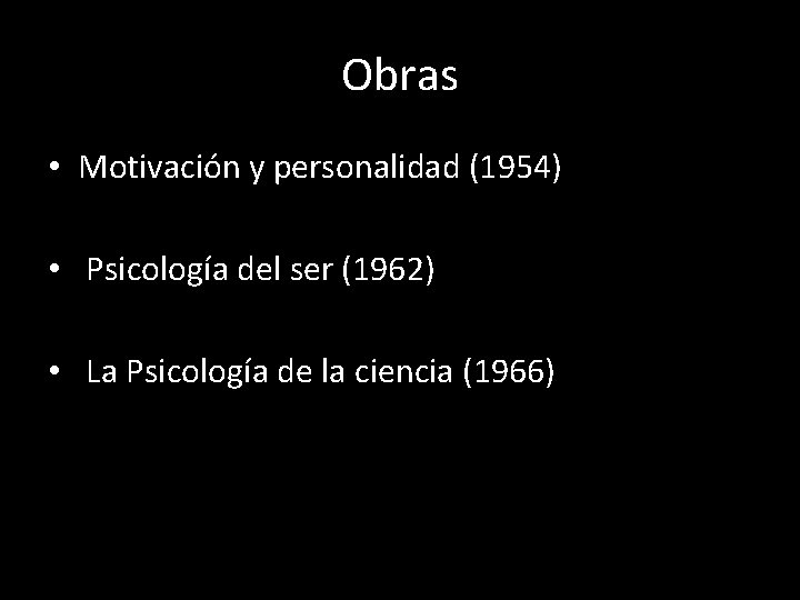 Obras • Motivación y personalidad (1954) • Psicología del ser (1962) • La Psicología