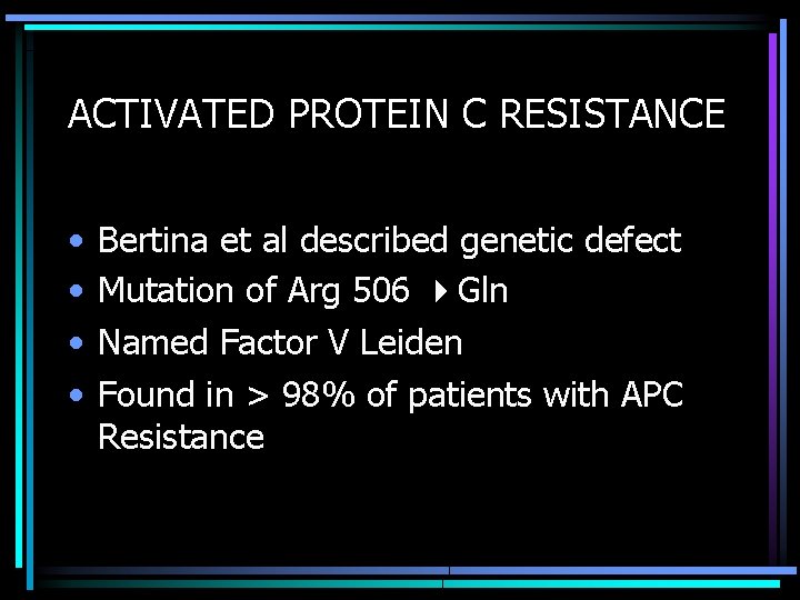 ACTIVATED PROTEIN C RESISTANCE • • Bertina et al described genetic defect Mutation of