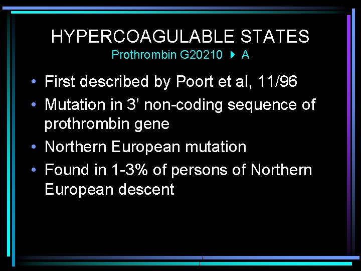 HYPERCOAGULABLE STATES Prothrombin G 20210 A • First described by Poort et al, 11/96