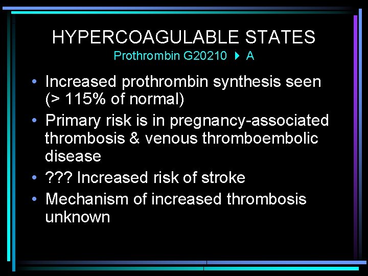 HYPERCOAGULABLE STATES Prothrombin G 20210 A • Increased prothrombin synthesis seen (> 115% of