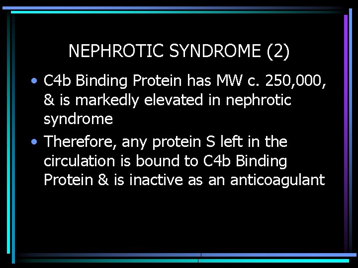 NEPHROTIC SYNDROME (2) • C 4 b Binding Protein has MW c. 250, 000,