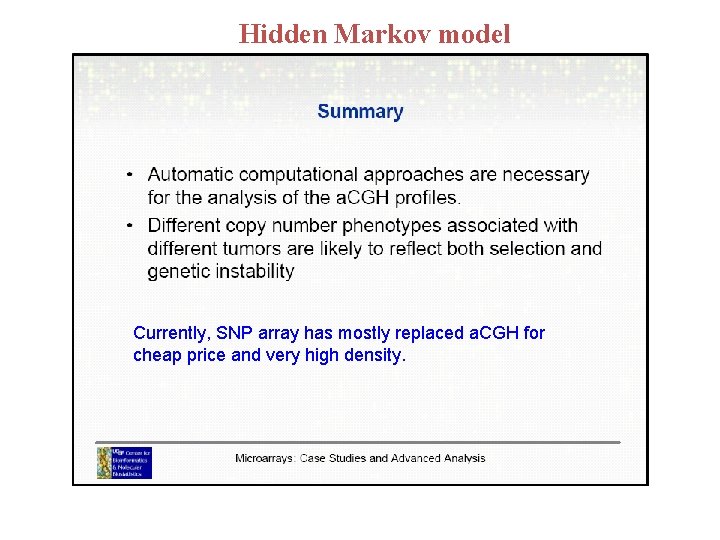 Hidden Markov model Currently, SNP array has mostly replaced a. CGH for cheap price Hidden Markov model Currently, SNP array has mostly replaced a. CGH for cheap price