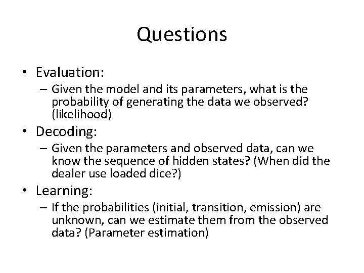 Questions • Evaluation: – Given the model and its parameters, what is the probability Questions • Evaluation: – Given the model and its parameters, what is the probability