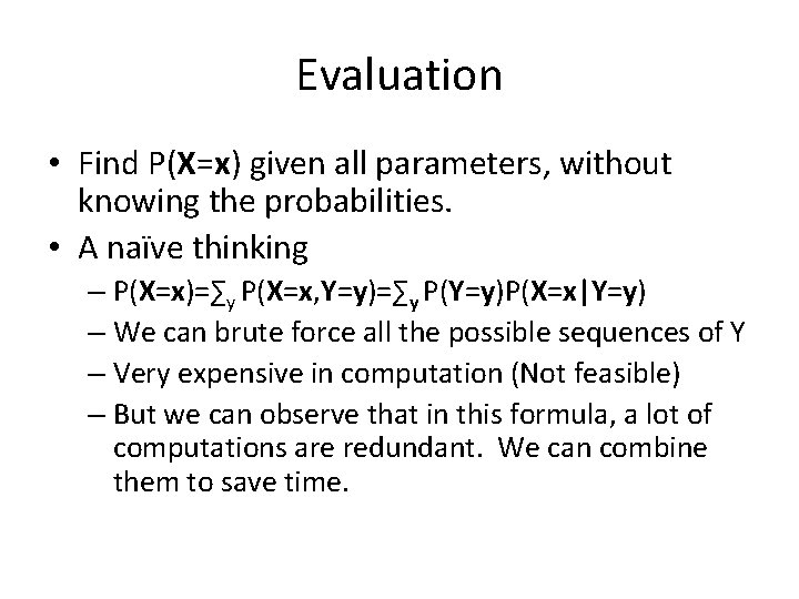 Evaluation • Find P(X=x) given all parameters, without knowing the probabilities. • A naïve Evaluation • Find P(X=x) given all parameters, without knowing the probabilities. • A naïve