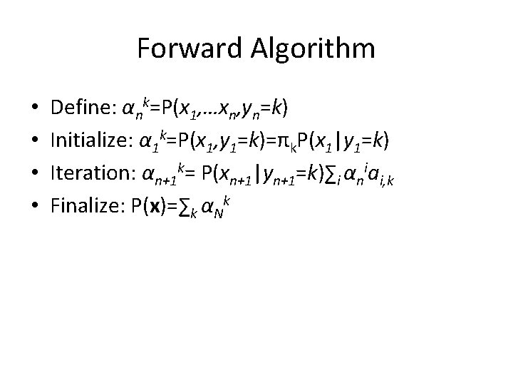 Forward Algorithm • • Define: αnk=P(x 1, …xn, yn=k) Initialize: α 1 k=P(x 1, Forward Algorithm • • Define: αnk=P(x 1, …xn, yn=k) Initialize: α 1 k=P(x 1,