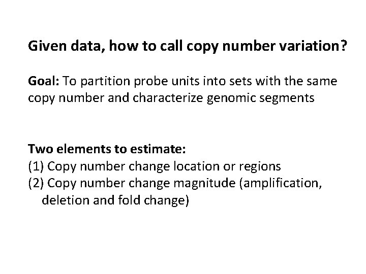 Given data, how to call copy number variation? Goal: To partition probe units into Given data, how to call copy number variation? Goal: To partition probe units into
