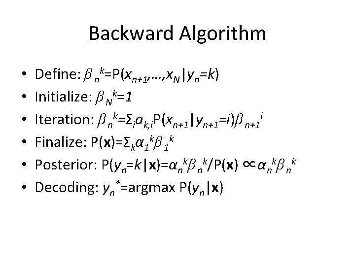 Backward Algorithm • • • Define: β nk=P(xn+1, …, x. N|yn=k) Initialize: β Nk=1 Backward Algorithm • • • Define: β nk=P(xn+1, …, x. N|yn=k) Initialize: β Nk=1