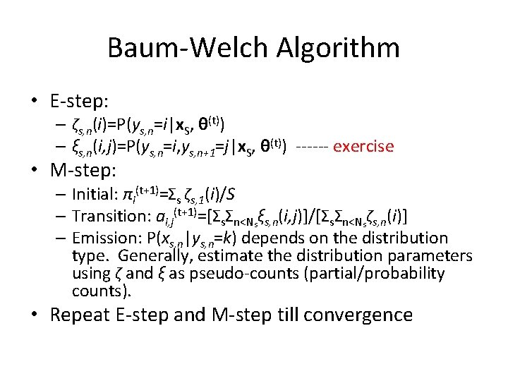 Baum-Welch Algorithm • E-step: – ζs, n(i)=P(ys, n=i|x. S, θ(t)) – ξs, n(i, j)=P(ys, Baum-Welch Algorithm • E-step: – ζs, n(i)=P(ys, n=i|x. S, θ(t)) – ξs, n(i, j)=P(ys,