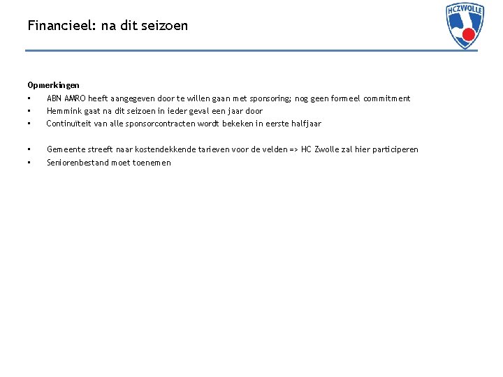 Financieel: na dit seizoen Opmerkingen • • • ABN AMRO heeft aangegeven door te