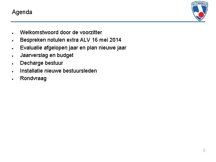 Agenda Welkomstwoord door de voorzitter Bespreken notulen extra ALV 16 mei 2014 Evaluatie afgelopen