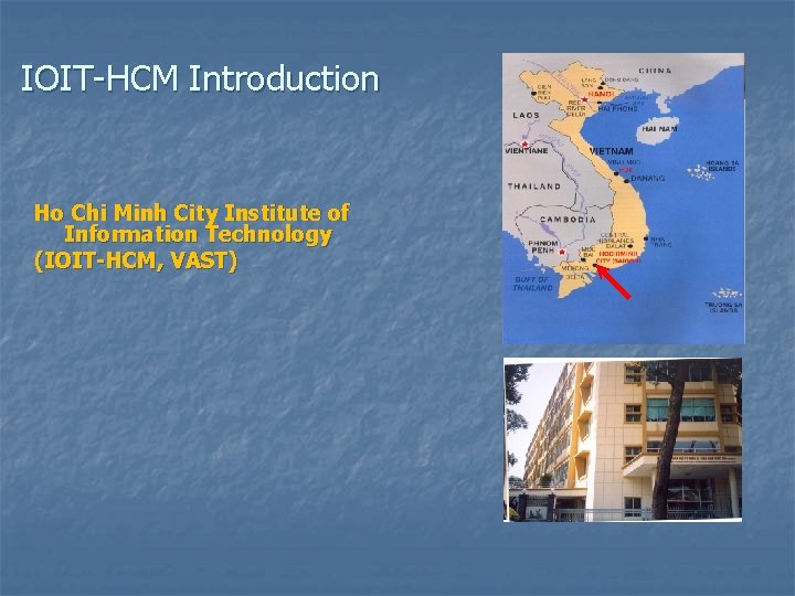 IOIT-HCM Introduction Ho Chi Minh City Institute of Information Technology (IOIT-HCM, VAST) 