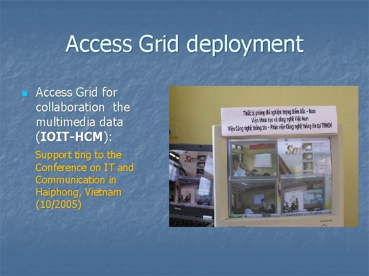 Access Grid deployment n Access Grid for collaboration the multimedia data (IOIT-HCM): Support ting