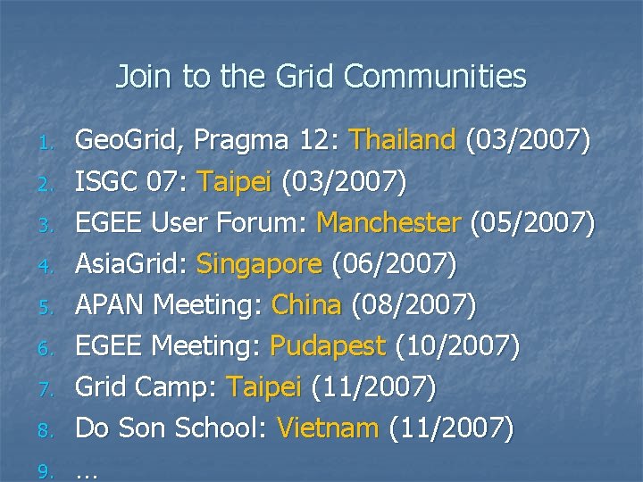 Join to the Grid Communities 1. 2. 3. 4. 5. 6. 7. 8. 9.