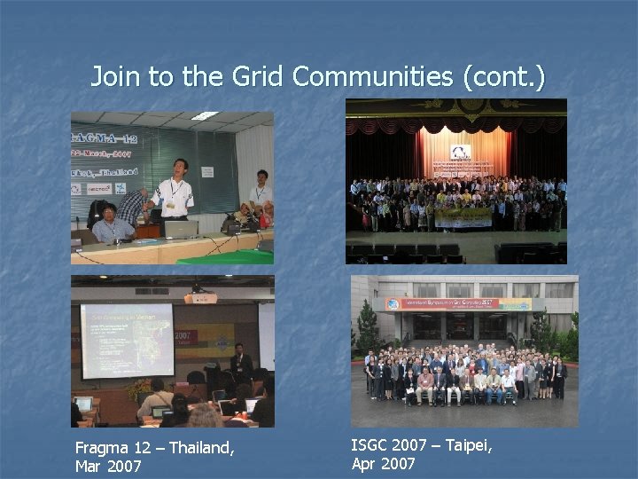 Join to the Grid Communities (cont. ) Fragma 12 – Thailand, Mar 2007 ISGC