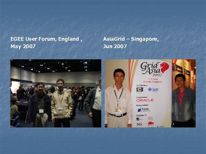 EGEE User Forum, England , May 2007 Asia. Grid – Singapore, Jun 2007 