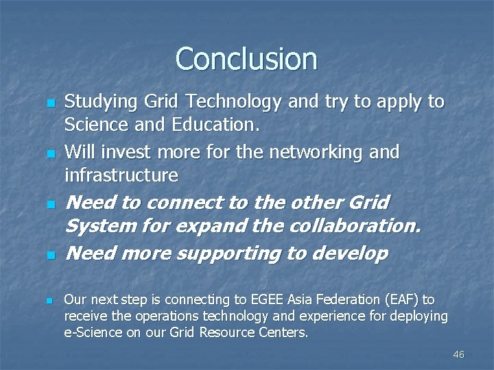 Conclusion n n Studying Grid Technology and try to apply to Science and Education.