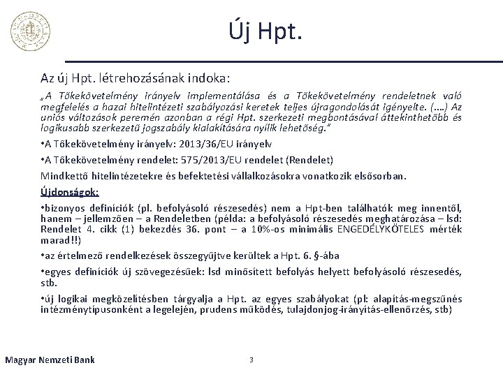 Új Hpt. Az új Hpt. létrehozásának indoka: „A Tőkekövetelmény irányelv implementálása és a Tőkekövetelmény