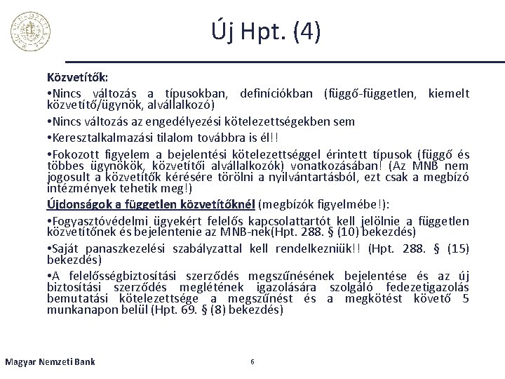 Új Hpt. (4) Közvetítők: • Nincs változás a típusokban, definíciókban (függő-független, kiemelt közvetítő/ügynök, alvállalkozó)