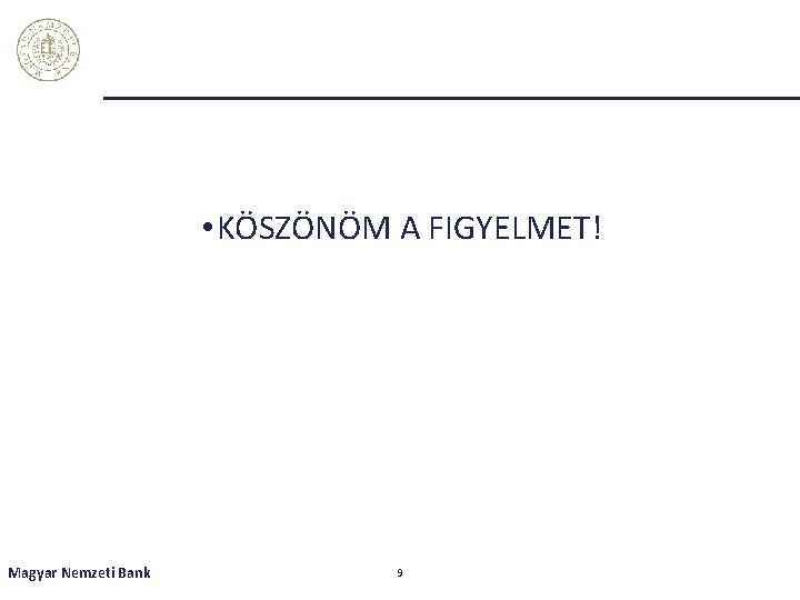  • KÖSZÖNÖM A FIGYELMET! Magyar Nemzeti Bank 9 