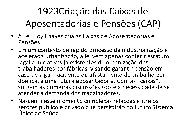 1923 Criação das Caixas de Aposentadorias e Pensões (CAP) • A Lei Eloy Chaves