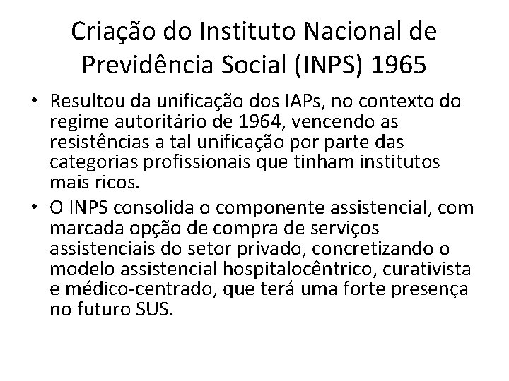 Criação do Instituto Nacional de Previdência Social (INPS) 1965 • Resultou da unificação dos