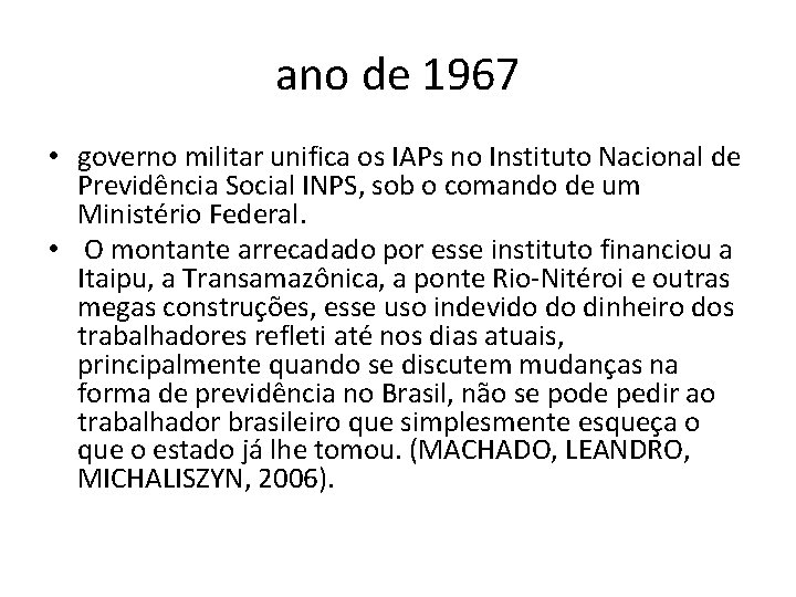 ano de 1967 • governo militar unifica os IAPs no Instituto Nacional de Previdência