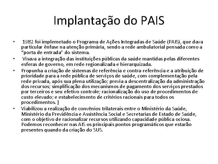 Implantação do PAIS • • 1982 foi implemetado o Programa de Ações Integradas de