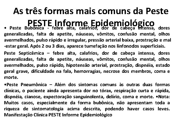 As três formas mais comuns da Peste PESTE Informe Epidemiológico Peste Bubônica - febre