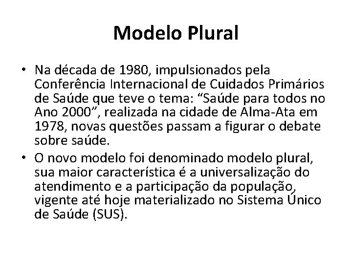 Modelo Plural • Na década de 1980, impulsionados pela Conferência Internacional de Cuidados Primários