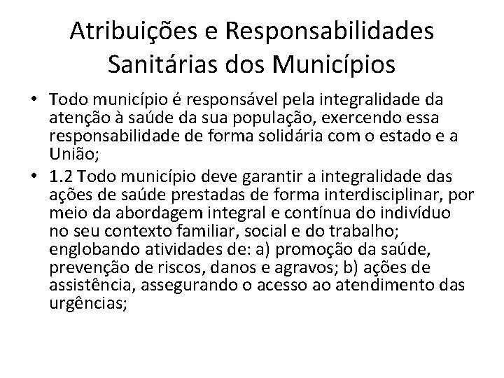 Atribuições e Responsabilidades Sanitárias dos Municípios • Todo município é responsável pela integralidade da