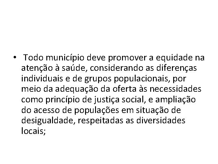  • Todo município deve promover a equidade na atenção à saúde, considerando as