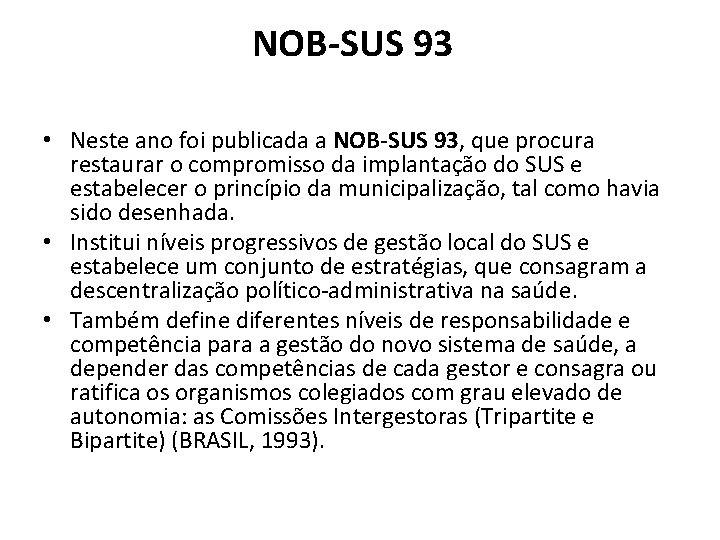 NOB-SUS 93 • Neste ano foi publicada a NOB-SUS 93, que procura restaurar o