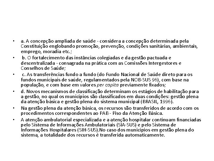  • • • a. A concepção ampliada de saúde - considera a concepção