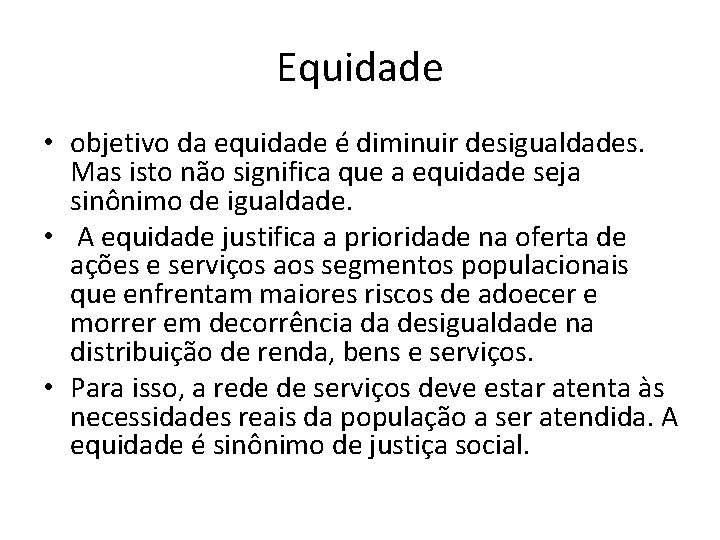 Equidade • objetivo da equidade é diminuir desigualdades. Mas isto não significa que a